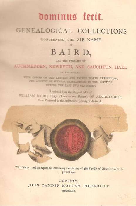 Dominus Fecit Genealogical Collections Concerning the Surname of Baird 1870 By: William Baird, Esq.