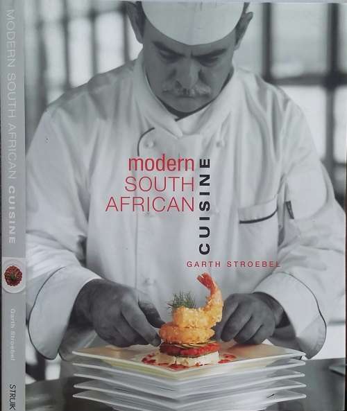Modern South African Cuisine by Garth Sroebel