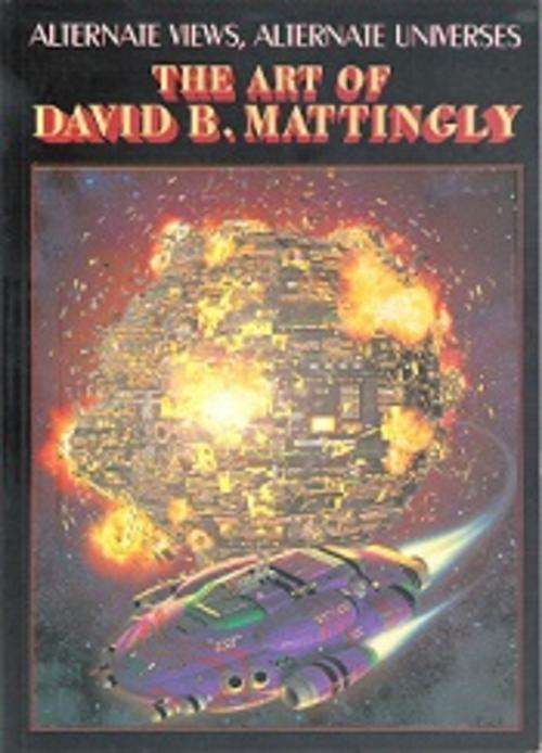 Alternate Views, Alternate Universes - The Art Of David B. Mattingly
