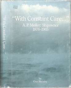 `With Constant Care...` A.P. Moller: Shipowner 1876-1965 - By Ove Hornby