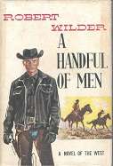 A Handful Of Men, A Novel Of The West by Robert Wilder