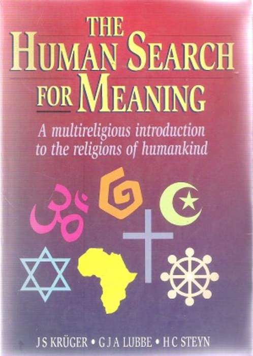 The Human Search for Meaning - Introduction to the Religions of Mankind By: Kruger, Lubbe, Steyn