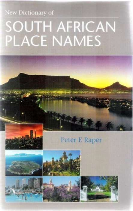 New Dictionary of South African Place Names By: Peter L. Raper
