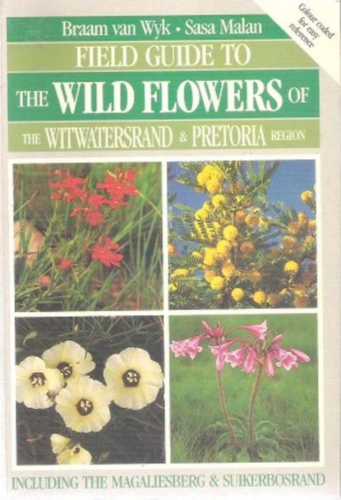 The Wild Flowers of the Witwatersrand & Pretoria Region By: Braam van Wyk & Sasa Malan