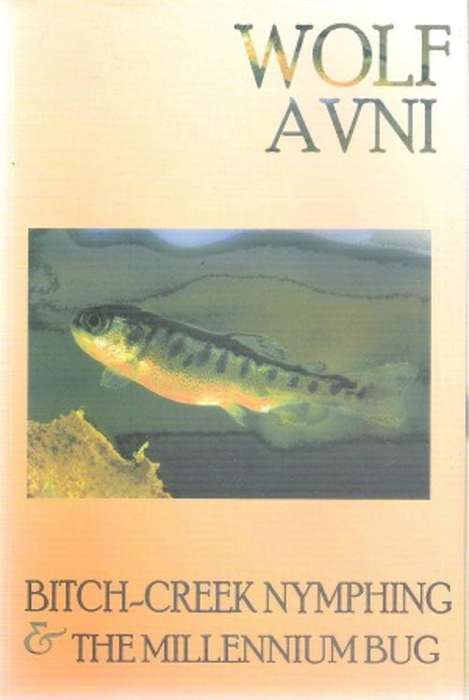 Bitch Creek Nymphing and The Millennium Bug By: Wolf Avni