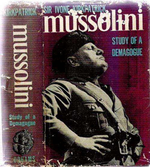 Mussolini - Study of a Demagogue By: Sir Ivone Kirkpatrick