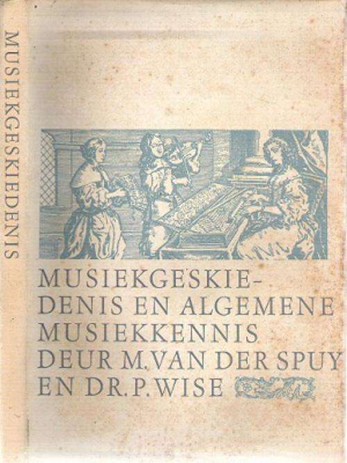 Musiekgeskiedenis en Allgemene Musiekkennis Deur : M. van der Spuy & Dr.P Wise
