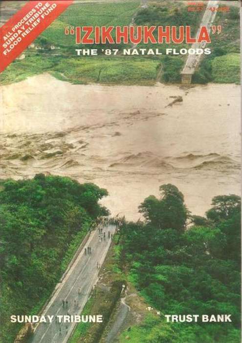 Izikhukhula The 1987 Natal Floods By: The Sunday Tribune