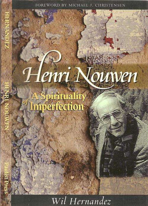 Henri Nouwen - A Spirituality of Imperfection   By: Wil Hernandez