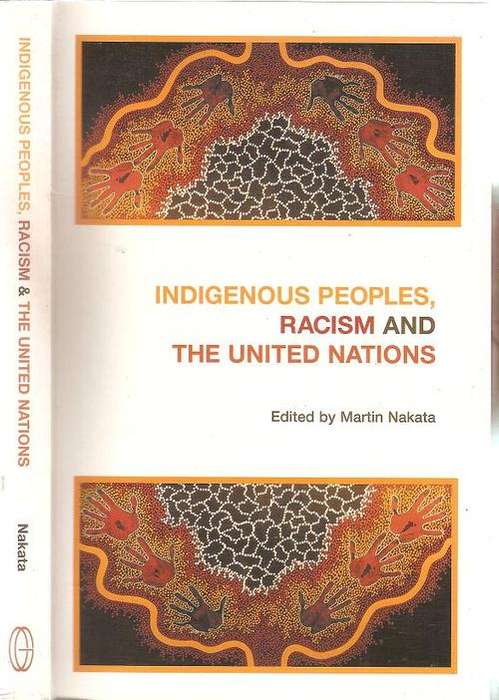 Indigenous Peoples, Racism and the United Nations Edited By: Martin Nakata