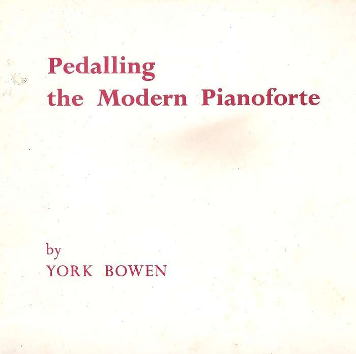 Pedalling the Modern Pianoforte  By: York Bowen