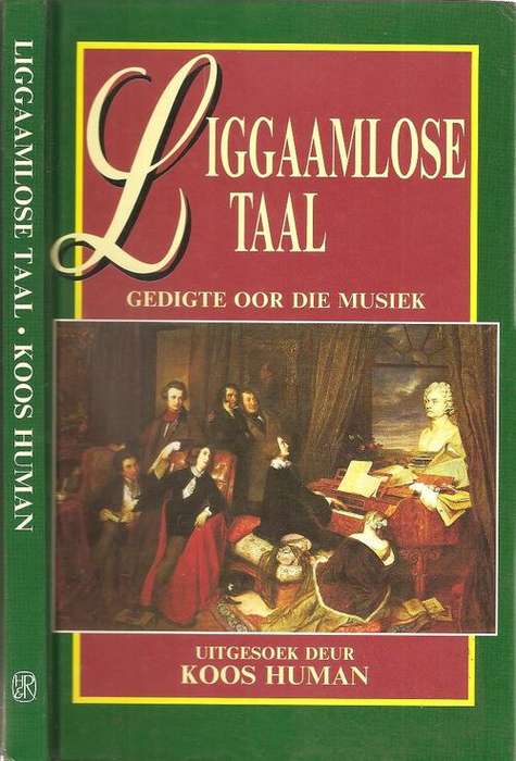 Liggaamlose Taal - Gedigte oor die Musiek Uitgesoek Deur : Koos Human