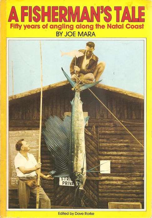 A Fisherman's Tale - Fifty Years of Angling Along the Natal Coast  By: Joe Mara, Ed. By: Dave Rorke