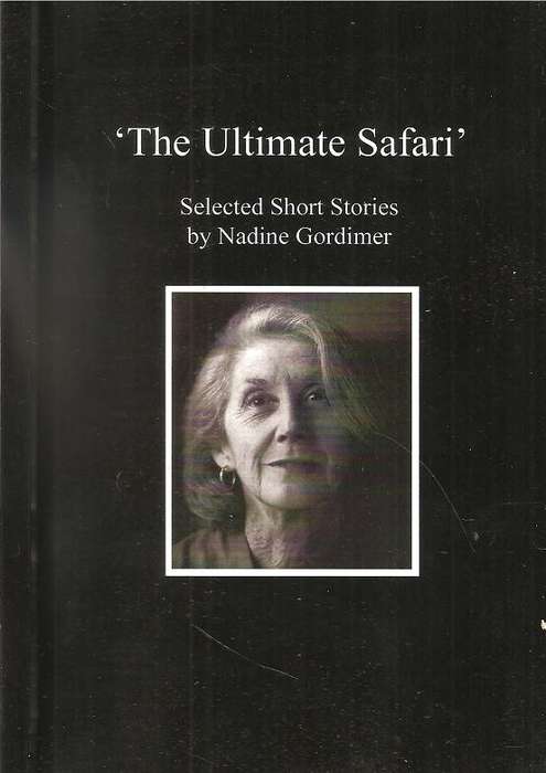 The Ultimate Safari - Selected Short Stories by Nadine Gordimer  By: Rob Gaylard