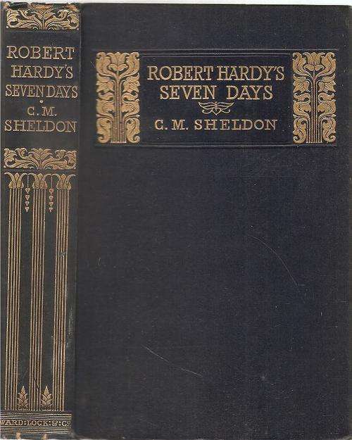 Robert Hardy`s Seven Days A Dream and it`s Consequences By: Charles M. Sheldon