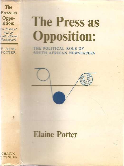 The Press as Opposition - The Political Role of South African Newspapers  By: Elaine Potter