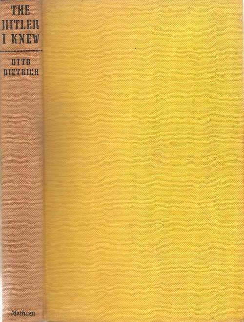 The Hitler I Knew  By: Otto Dietrich Translated from the German