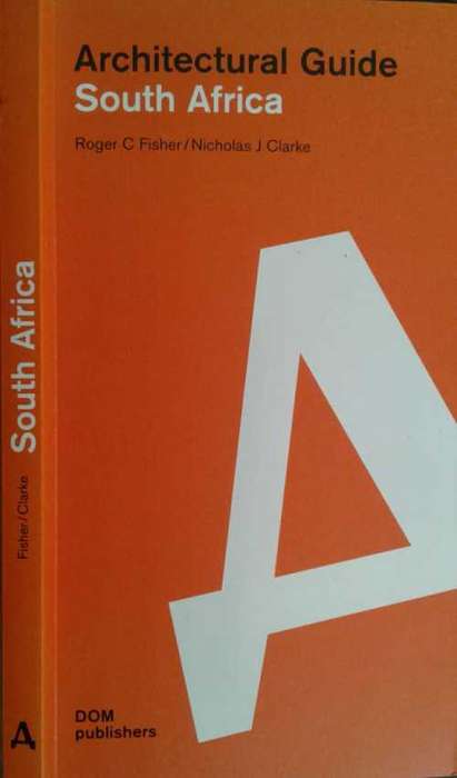 Architectural Guide South Africa by Roger C Fisher & Nicholas J Clarke