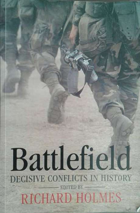 Battlefield, Decisive Conflicts in History edited by Richard Holmes
