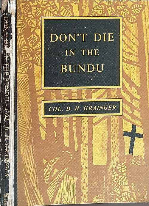 Don`t Die in the Bundu by Col D H Grainger