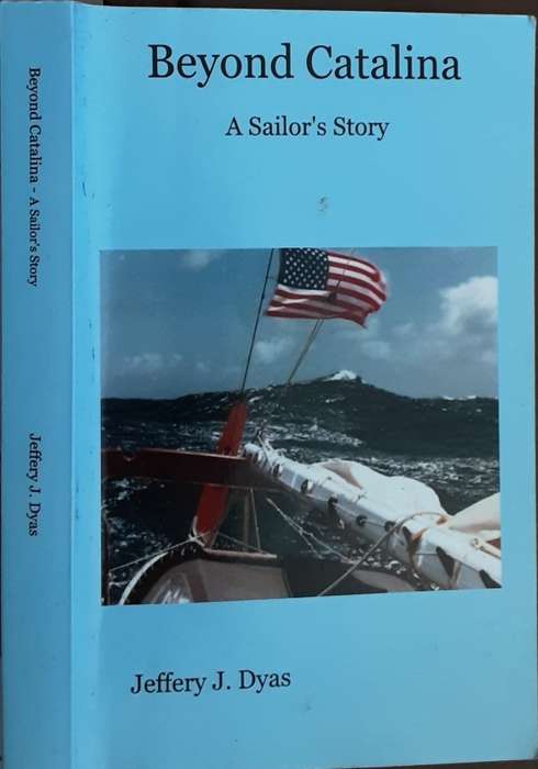 Beyond Catalina A Sailor`s Story by Jeffrey J Dyas **SIGNED COPY**