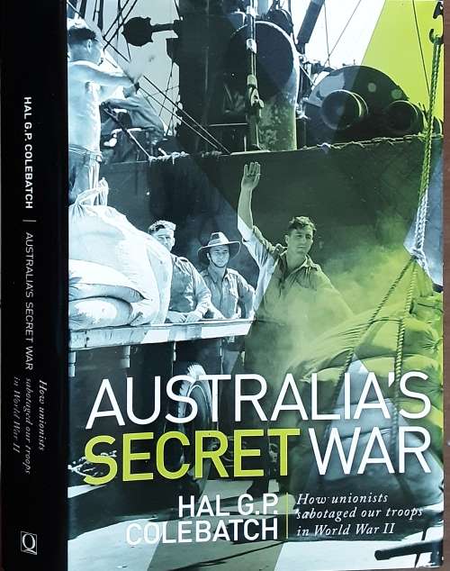 Australia`s Secret War, how unionists sabotaged our troops in World War II by Hal Colebatch