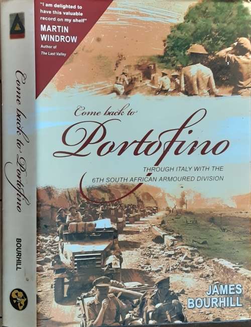 Come Back To Portofino, Through Italy with the 6th South African Armoured Division by James Bourhill