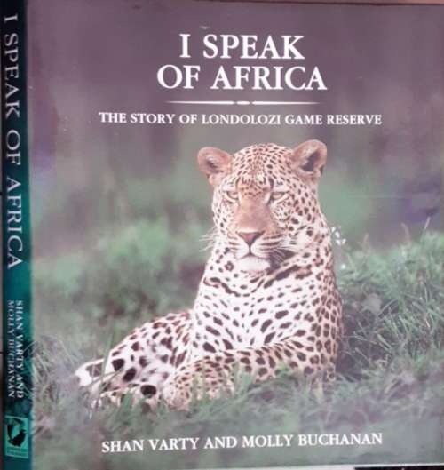 I Speak of Africa The Story of Londolozi Game Reserve by Shan Varty & Molly Buchanan **Subscriber Ed