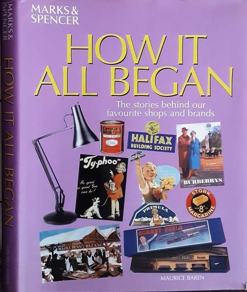 How it all Began The Stories Behind our Favourite Shops And Brands by Maurice Baren
