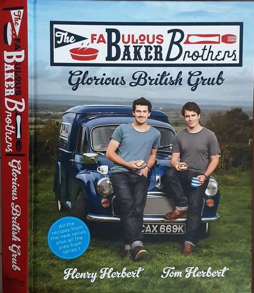 The Fabulous Baker Brothers Glorious British Grub by Henry & Tom Herbert