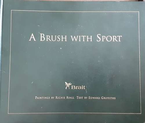 A Brush With Sport, Paintings by Richie Ryall Text by Edward Griffiths **Limited Ed nbr 1158/1300