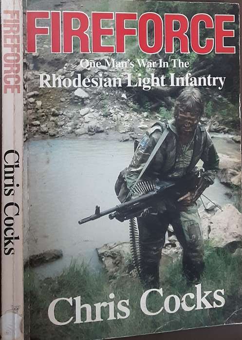 Fireforce, One Man`s War in the Rhodesian Light Infantry by Chris Cocks