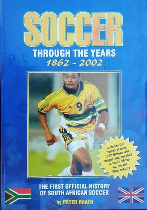 Soccer Through The Years 1862-2002 First Official History S A Soccer by Peter Raath **SIGNED**