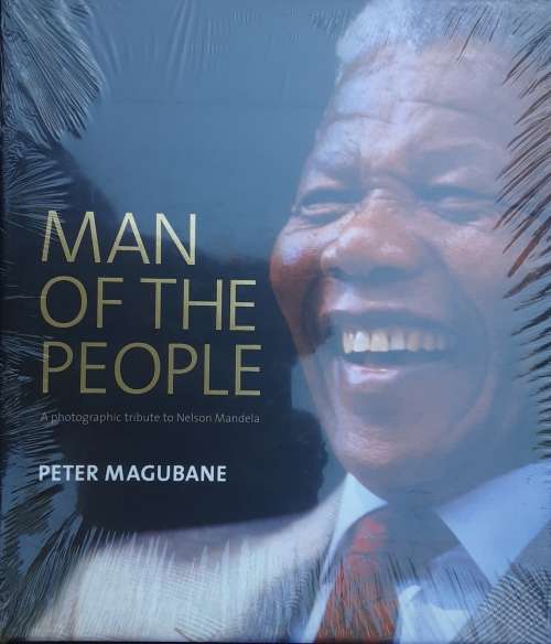 Man of the People, A Photographic Tribute to Nelson Mandela by Peter Magubane