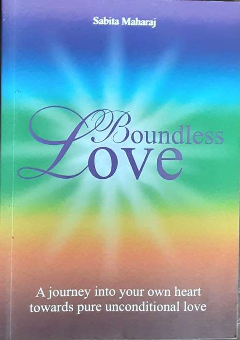 Boundless Love, A Journey into your own heart towards pure unconditional Love by Sabita Maharaj