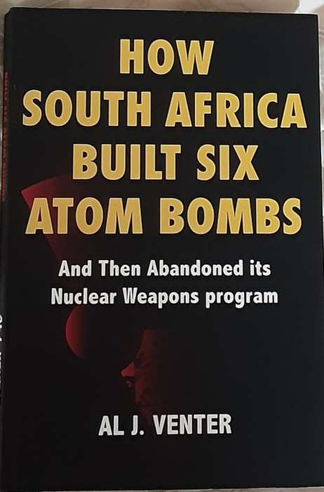How South Africa Built Six Atom Bombs and then Abandoned its Nuclear Weapons Program by Venter