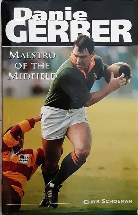 Danie Gerber Maestro of the Midfield by Chris Schoeman