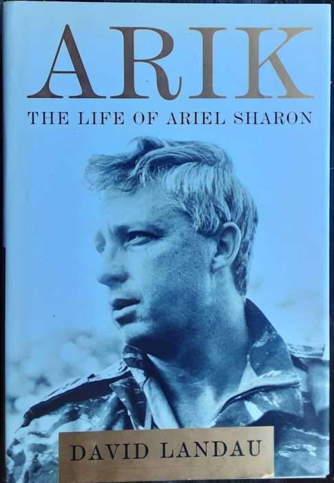 Arik The Life of Ariel Sharon by David Landau