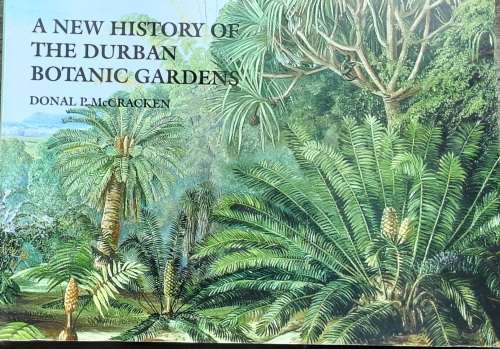 A New History of the Durban Botanic Gardens by Donal P McCracken