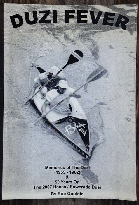 Duzi Fever, Memories of the Duzi 1955-1962 and 50 years on 2007 Dusi by Rob Gouldie