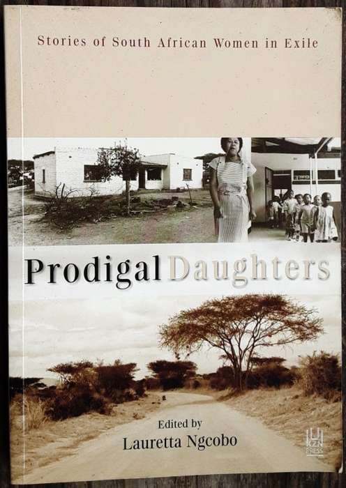 Prodigal Daughters, Stories of South Africa Women in Exile edited by Lauretta Ngcobo