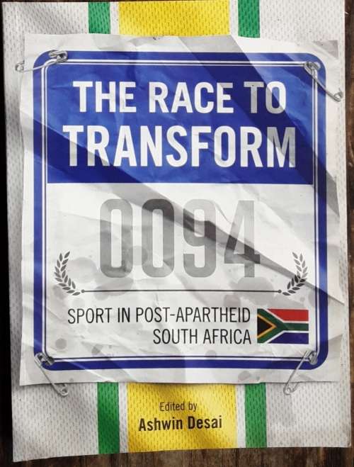 The Race To Transform, Sport in Post-Apartheid South Africa by Ashwin Desai **SIGNED**