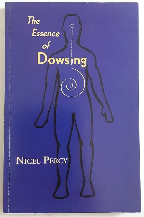 The Essence of Dowsing by Nigel Percy