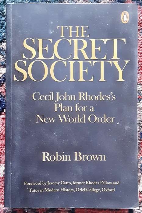 The Secret Society Cecil John Rhodes`s Plan For a New World Order by Robin Brown