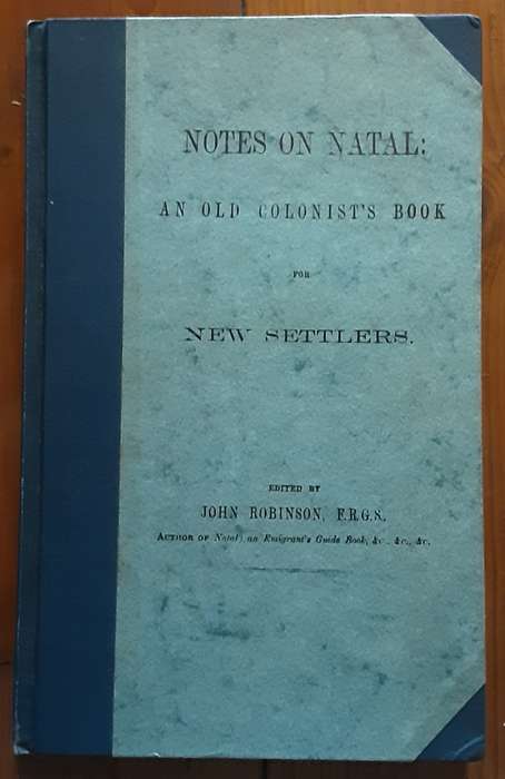 Notes on Natal , An Old Colonist`s Book for New Settlers edited by John Robinson