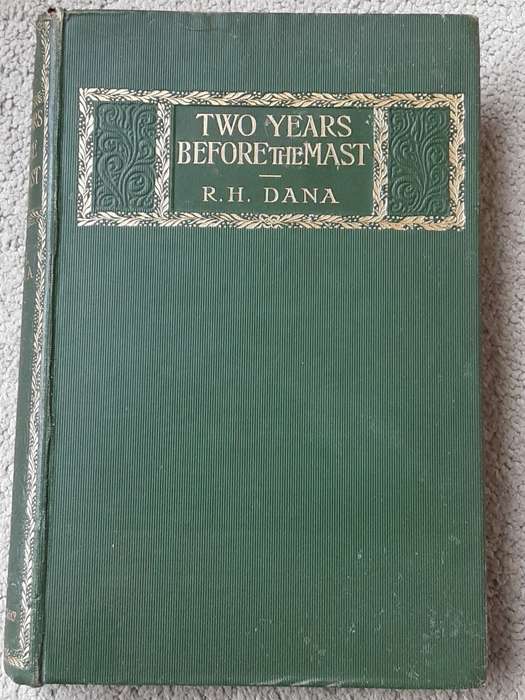 Two Years Before the Mast, a Personal Narrative of Life at Sea  by R H Dana