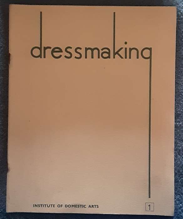 Dressmaking 13 booklets nbred 1 to 10 by The Institute of Domestic Arts published 1962
