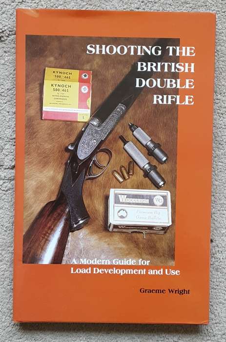 Shooting the British Double Rifle, A Modern Guide for Load Development and Use by Graeme Wright