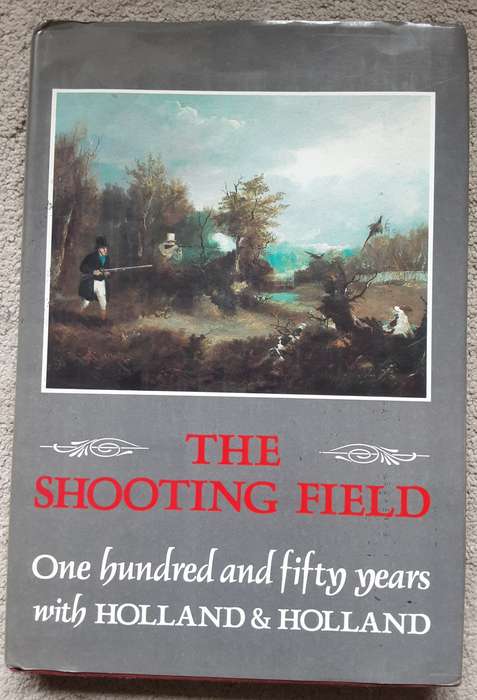 The Shooting Field One Hundred and Fifty Years with Holland & Holland by Peter King