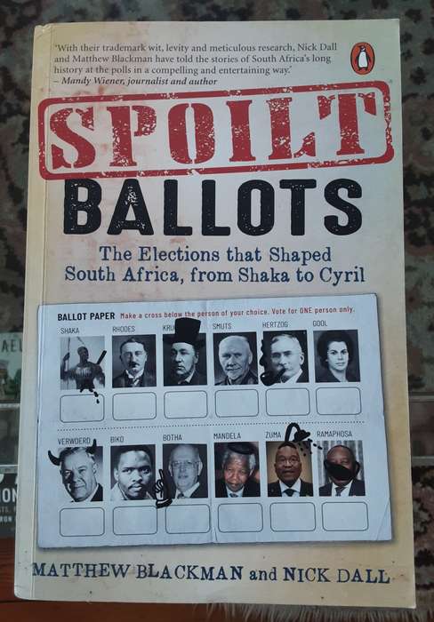 Spoilt Ballots, The Elections that Shaped South Africa, From Shaka to Cyril by Matthew Blackman